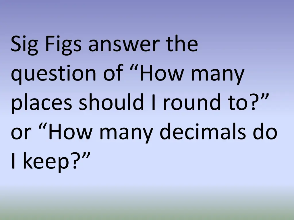 sig figs answer the question of how many places