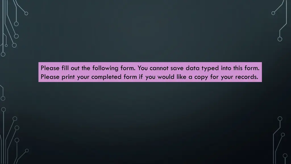 please fill out the following form you cannot
