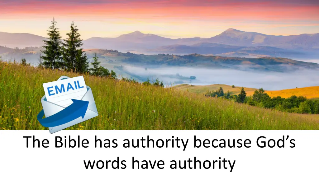 the bible has authority because god s words have