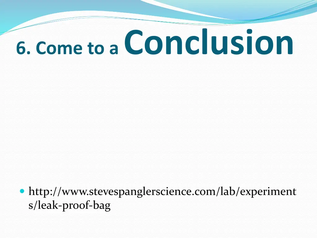 6 come to a conclusion