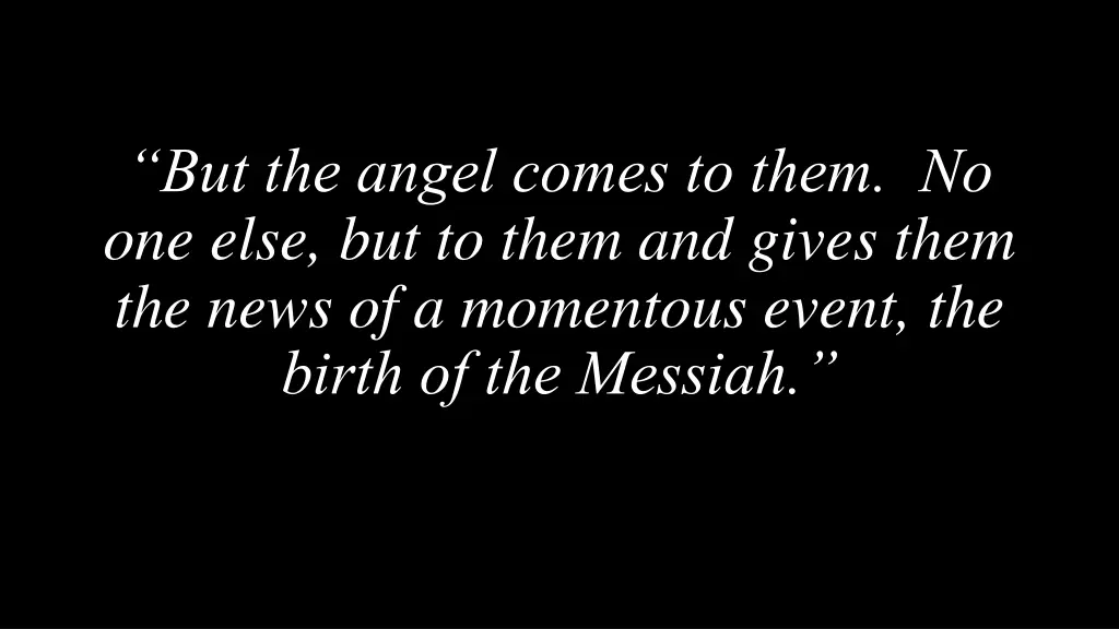 but the angel comes to them no one else