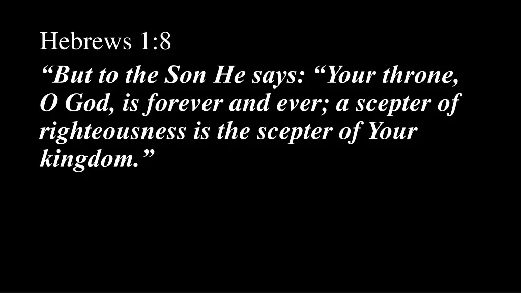 hebrews 1 8 but to the son he says your throne