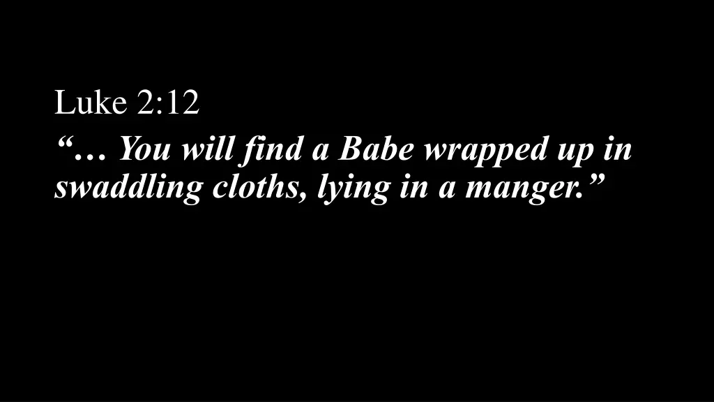 luke 2 12 you will find a babe wrapped