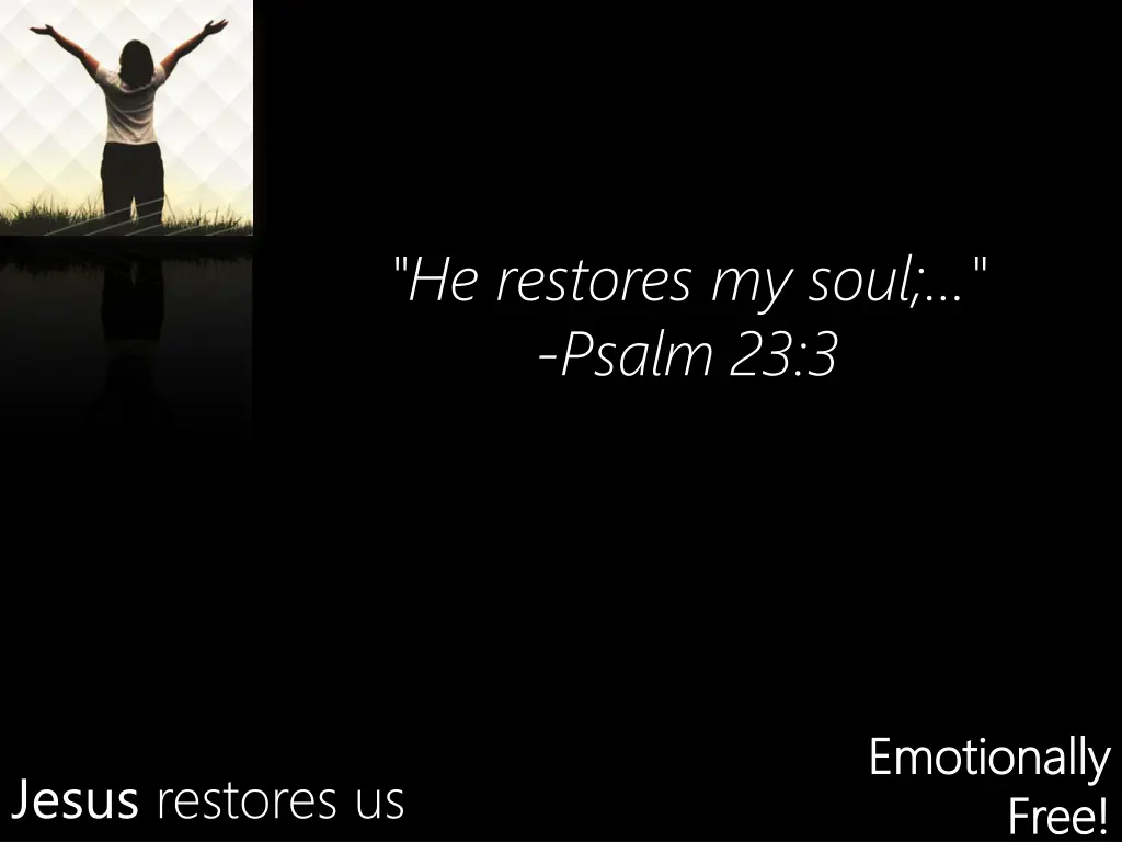 he restores my soul psalm 23 3