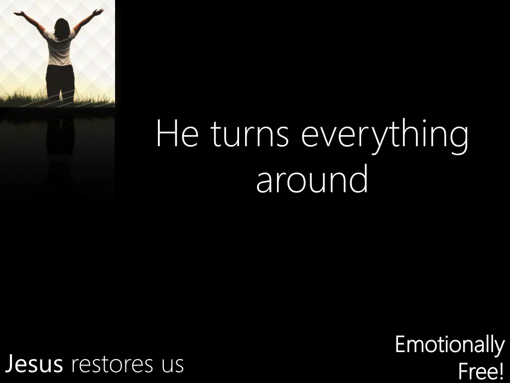 he turns everything around