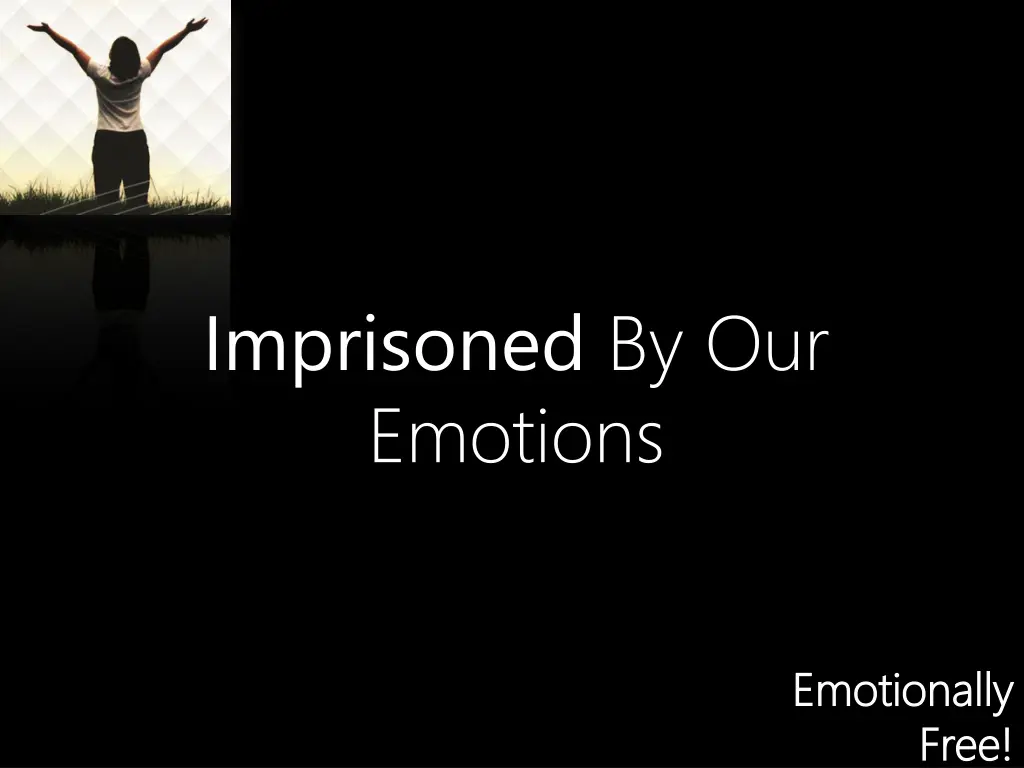 imprisoned by our emotions