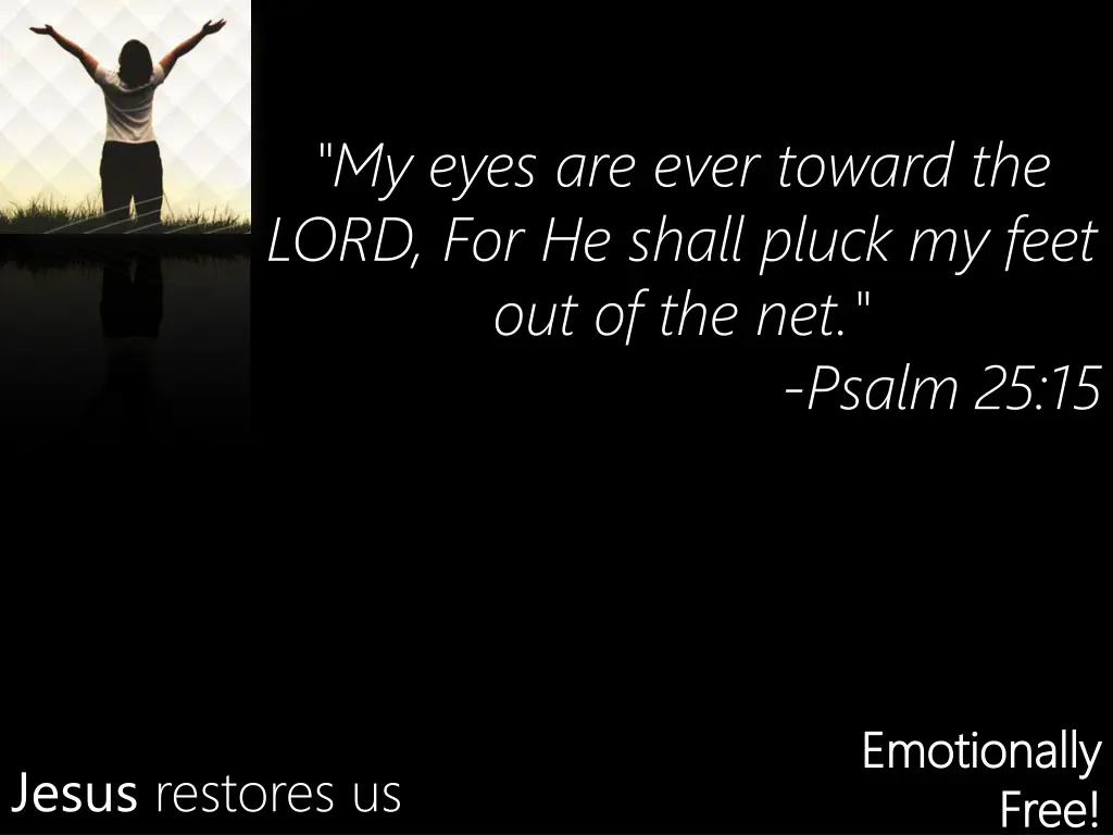 my eyes are ever toward the lord for he shall