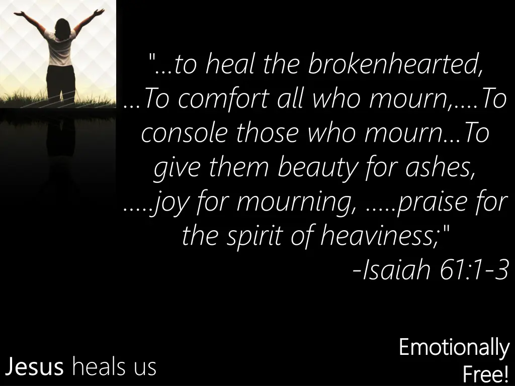 to heal the brokenhearted to comfort