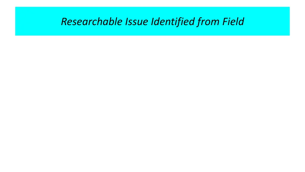 researchable issue identified from field