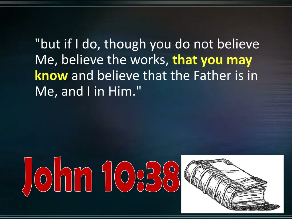 but if i do though you do not believe me believe