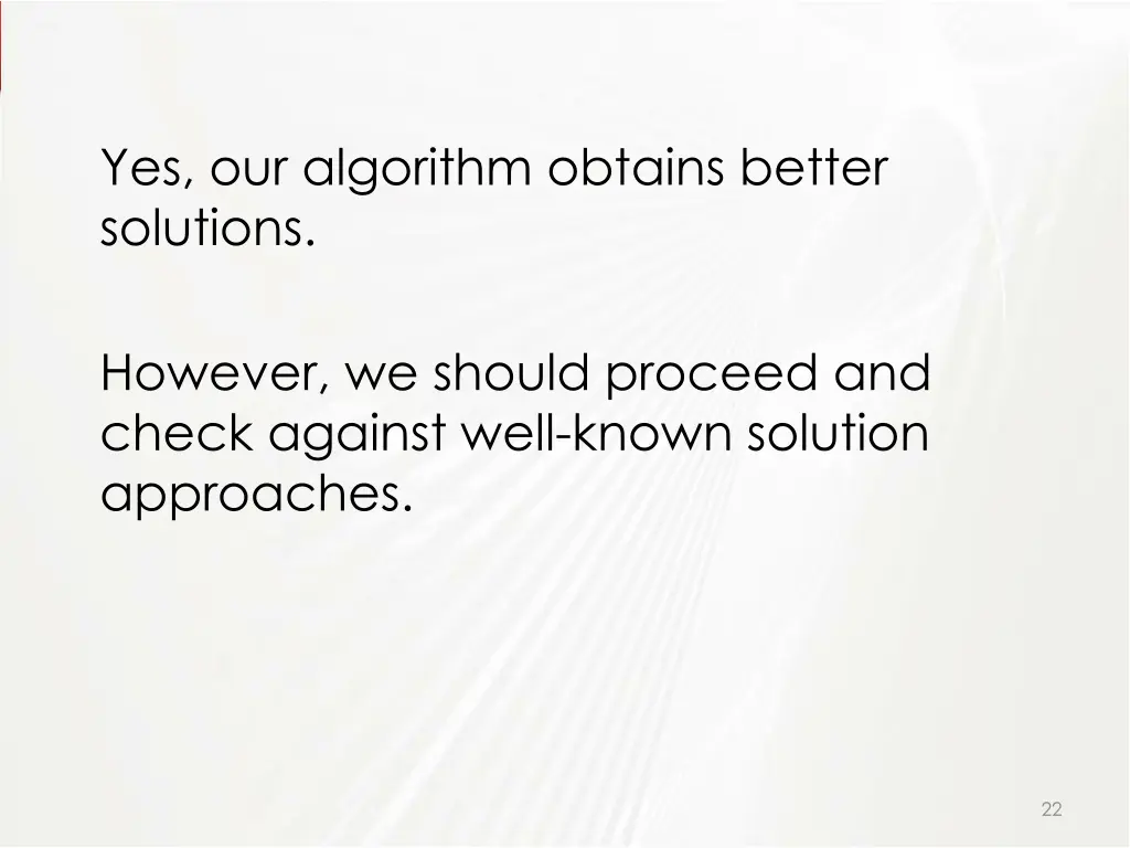 yes our algorithm obtains better solutions