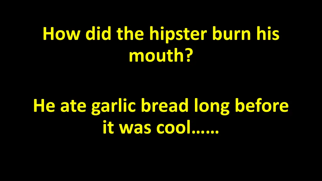 how did the hipster burn his mouth