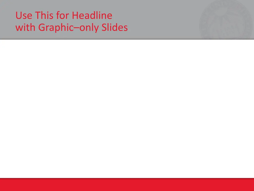 use this for headline with graphic only slides