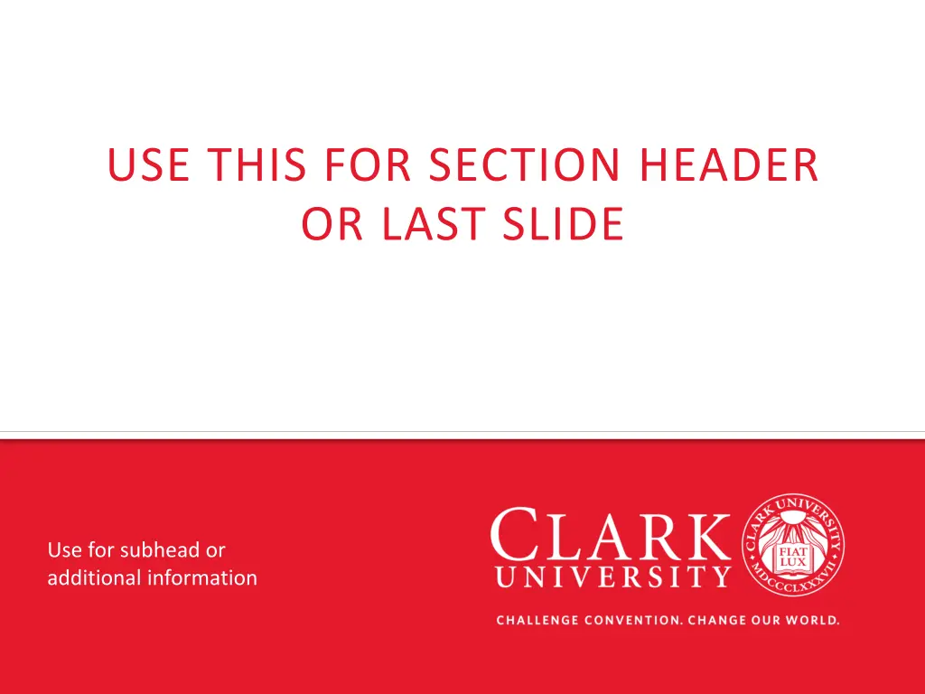 use this for section header or last slide