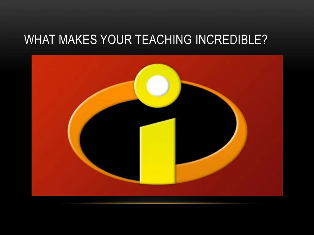 what makes your teaching incredible