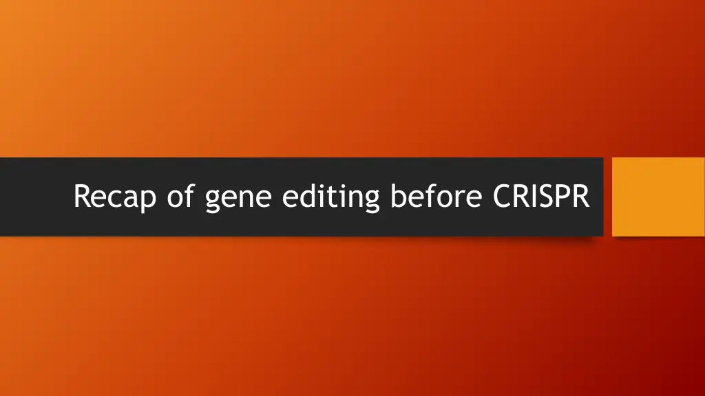 recap of gene editing before crispr