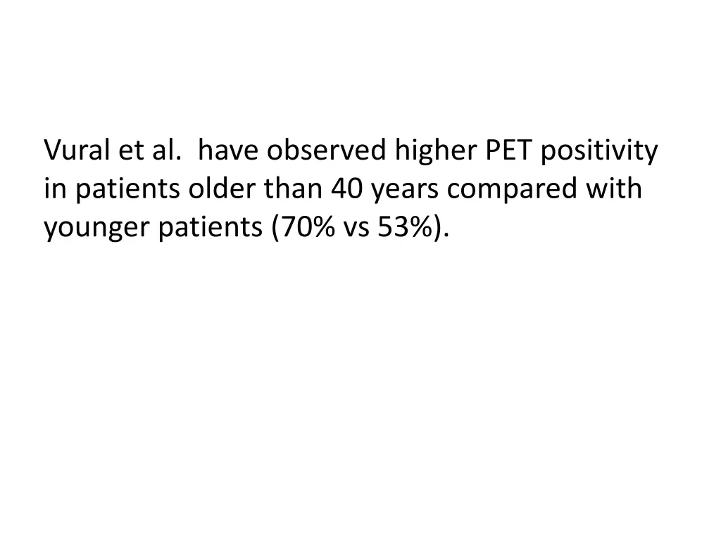 vural et al have observed higher pet positivity