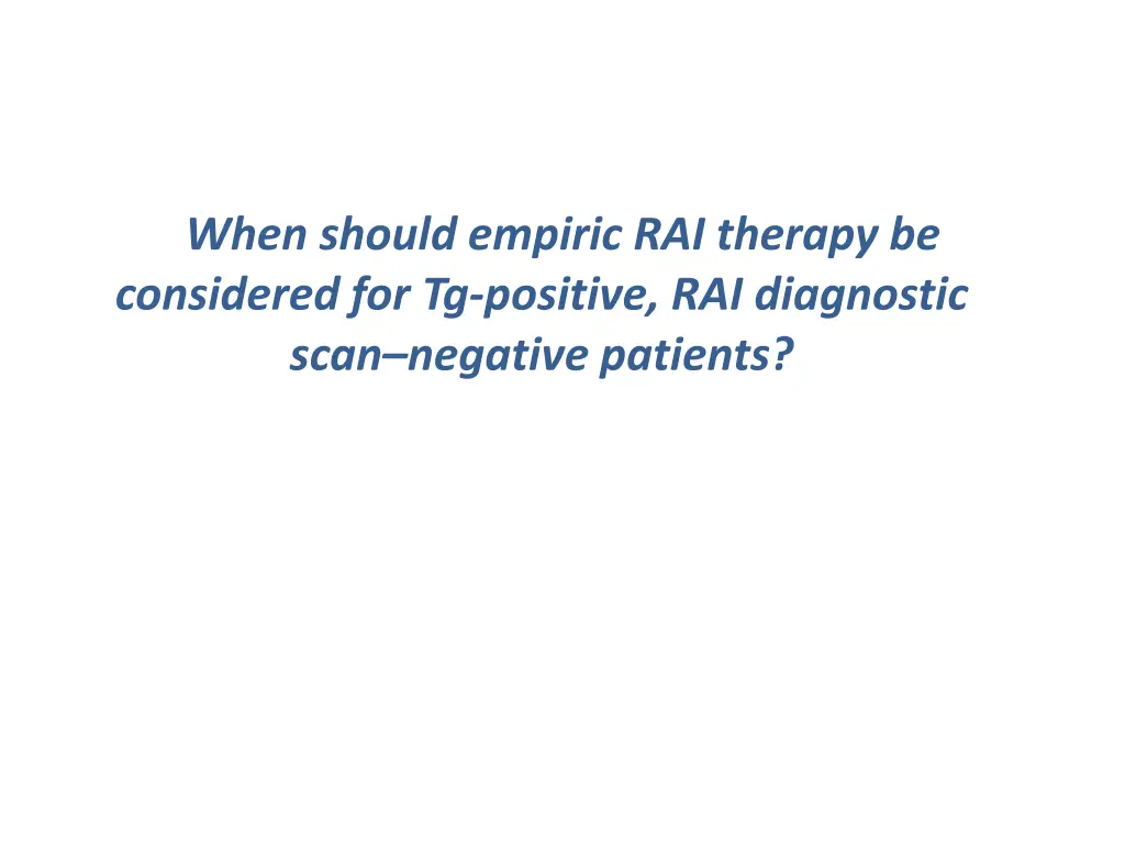 when should empiric rai therapy be considered