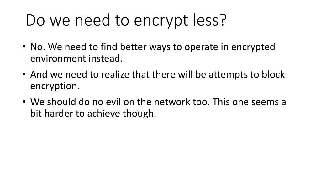 do we need to encrypt less