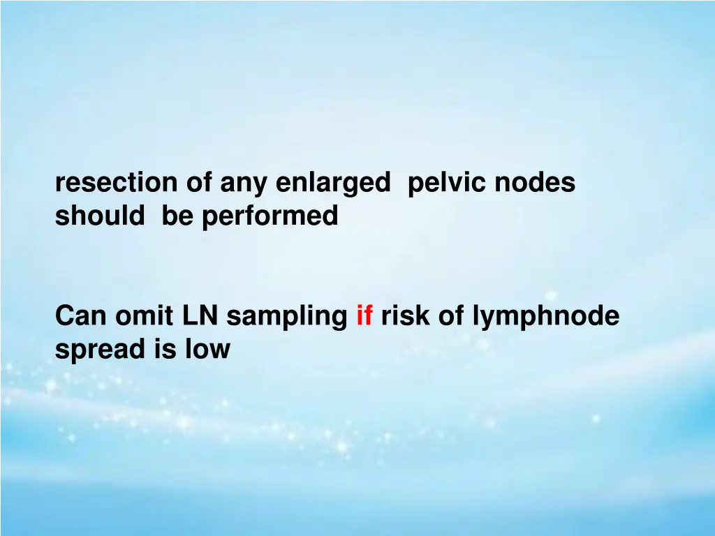 resection of any enlarged pelvic nodes should