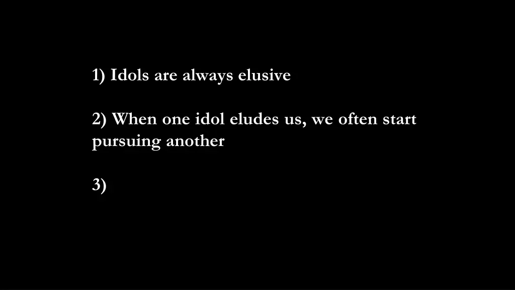 1 idols are always elusive