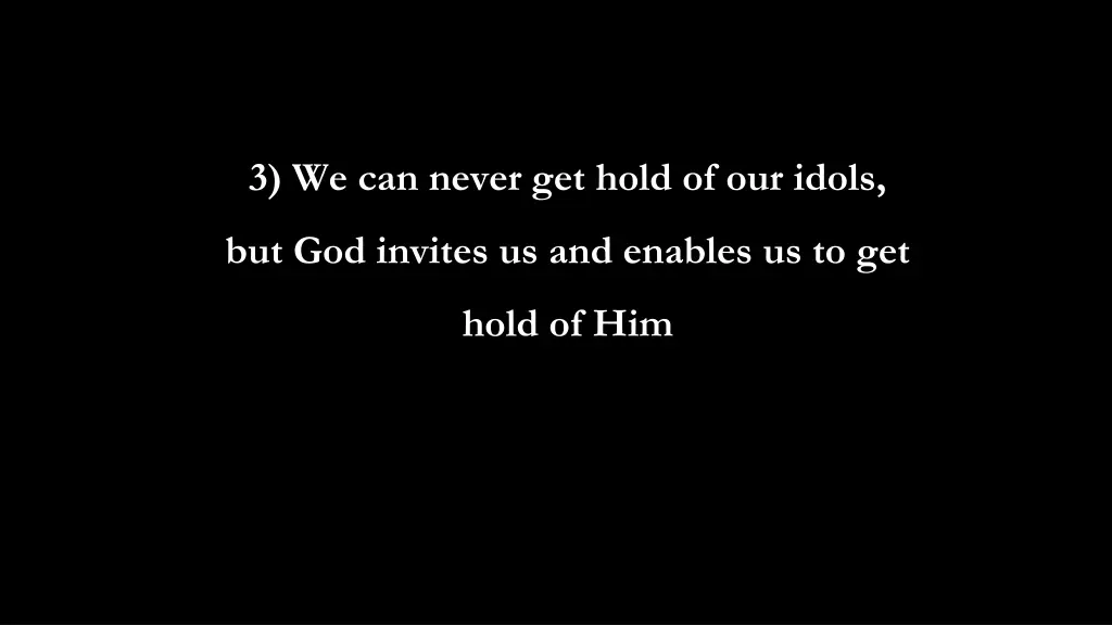 3 we can never get hold of our idols