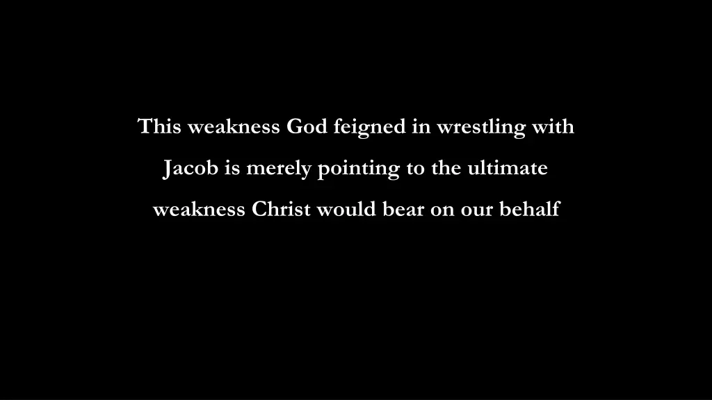 this weakness god feigned in wrestling with