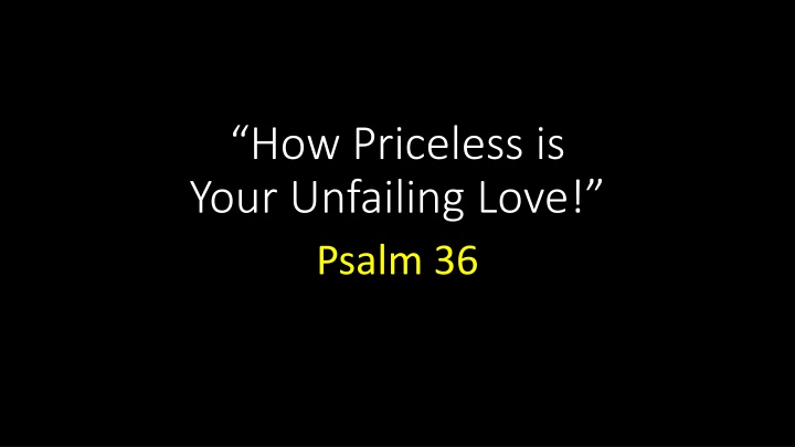 how priceless is your unfailing love psalm 36