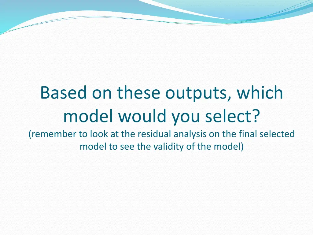 based on these outputs which model would