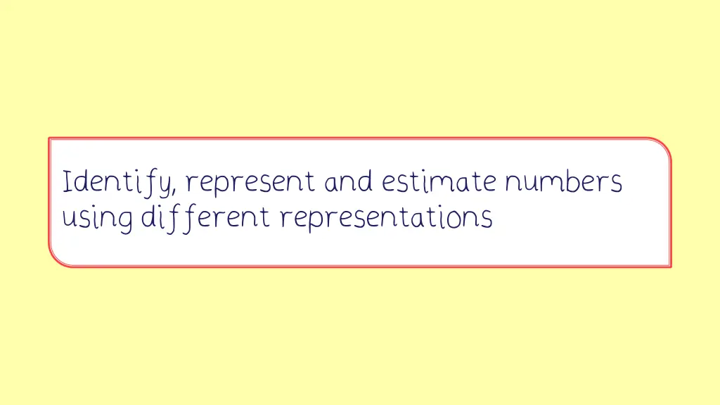 identify represent and estimate numbers using