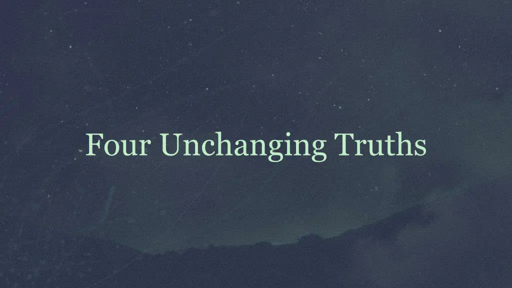 four unchanging truths