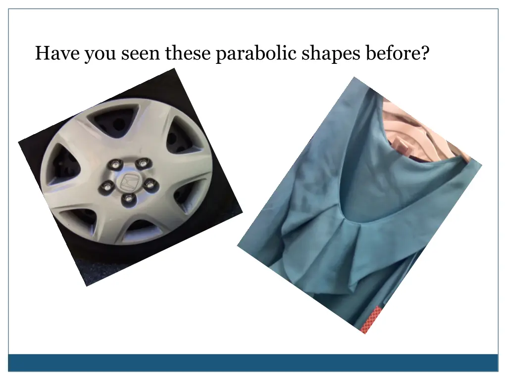 have you seen these parabolic shapes before