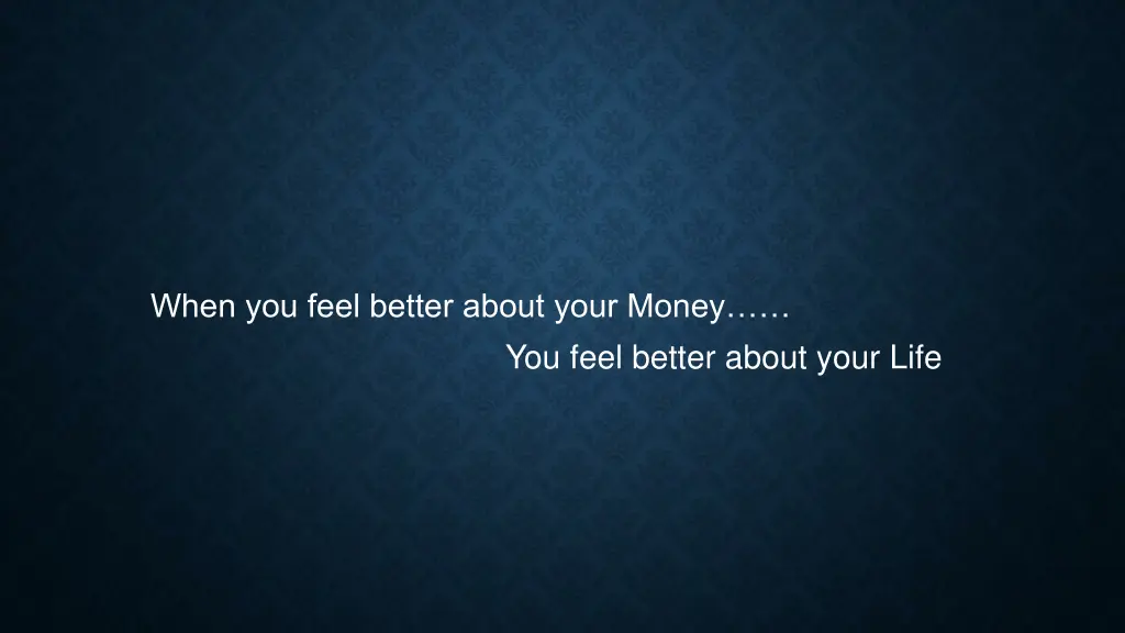 when you feel better about your money