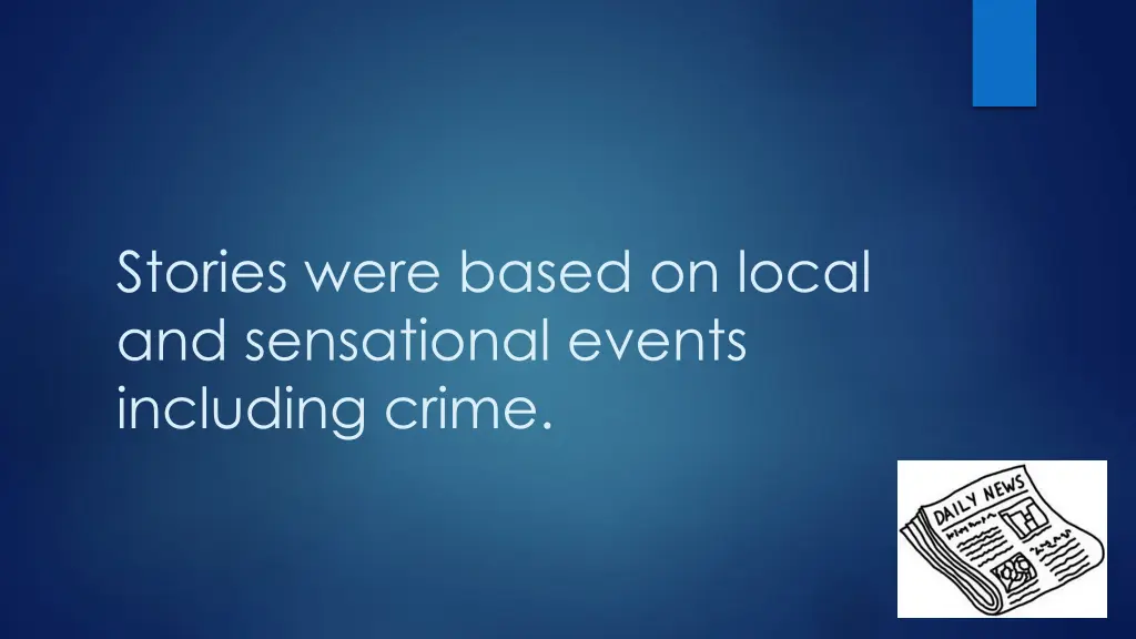 stories were based on local and sensational