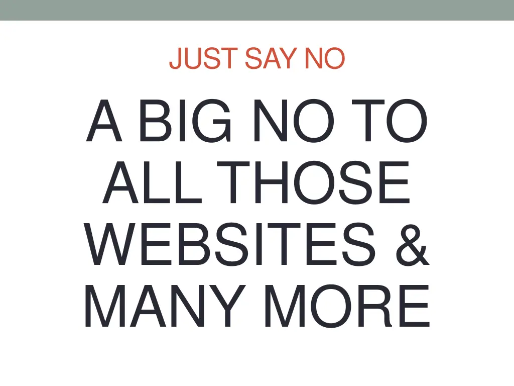 just say no a big no to all those websites many