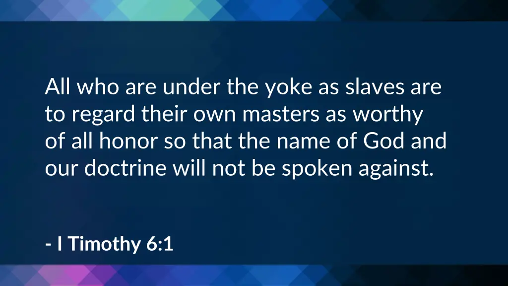 all who are under the yoke as slaves