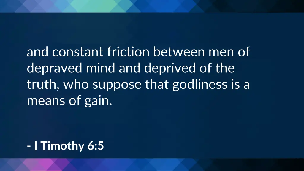 and constant friction between men of depraved