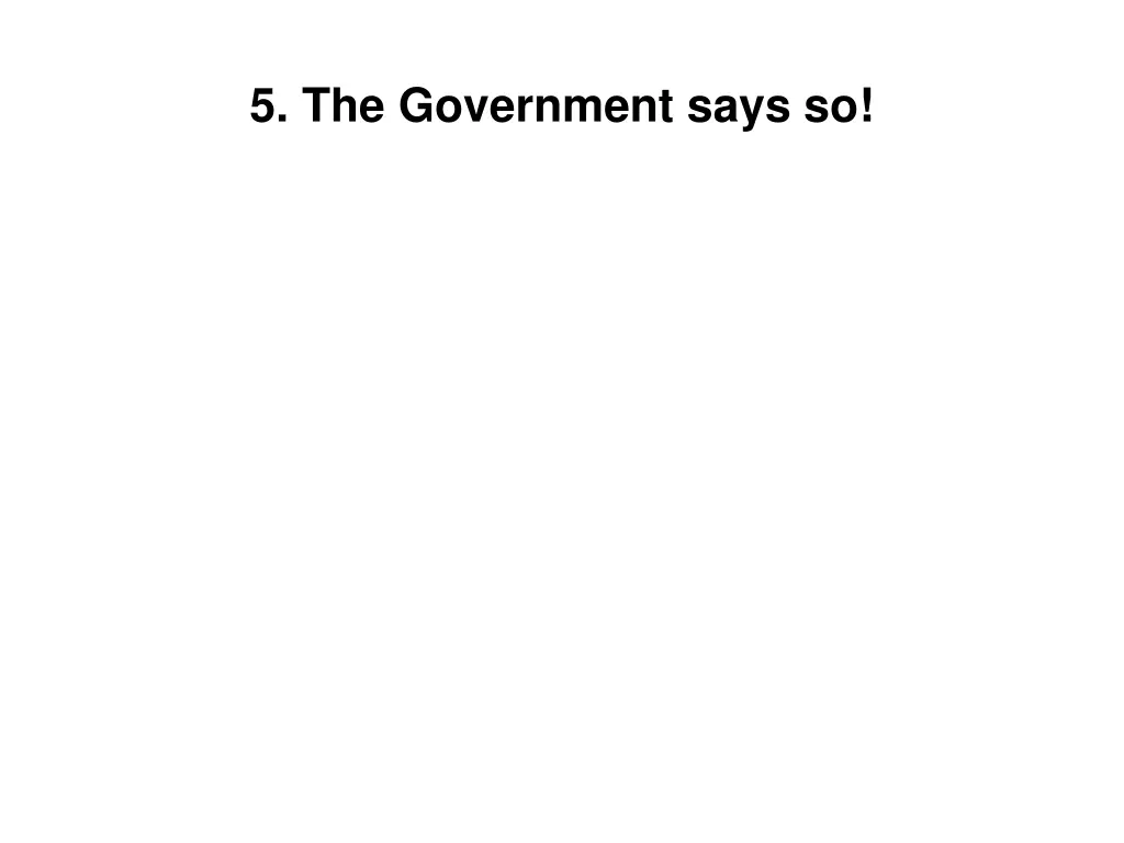 5 the government says so
