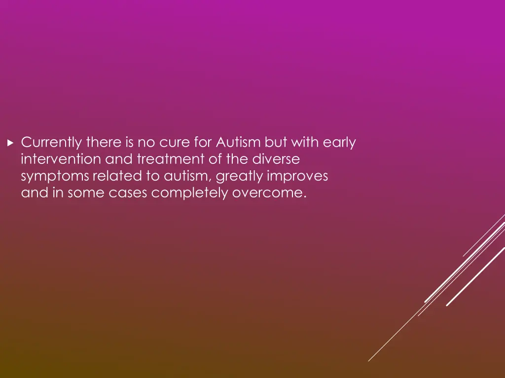 currently there is no cure for autism but with