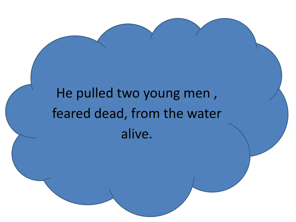 he pulled two young men feared dead from