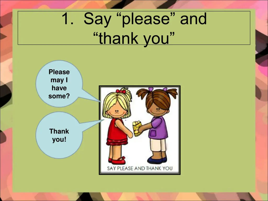 1 say please and thank you