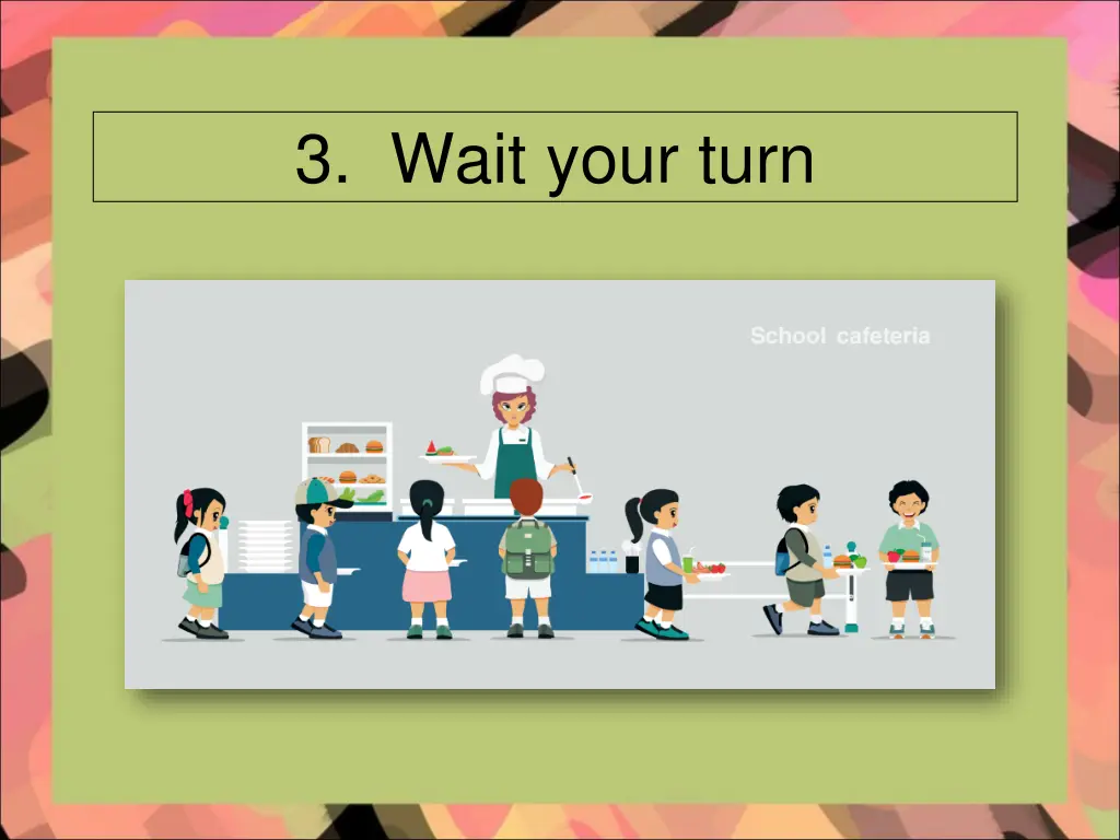 3 wait your turn