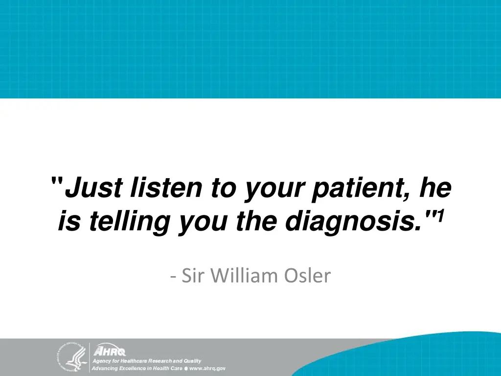 just listen to your patient he is telling