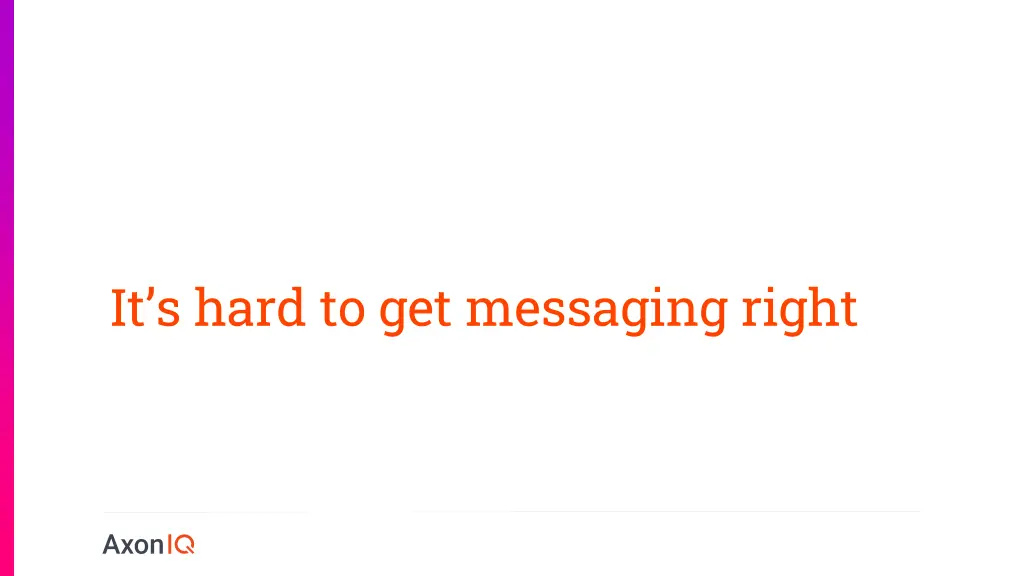 it s hard to get messaging right