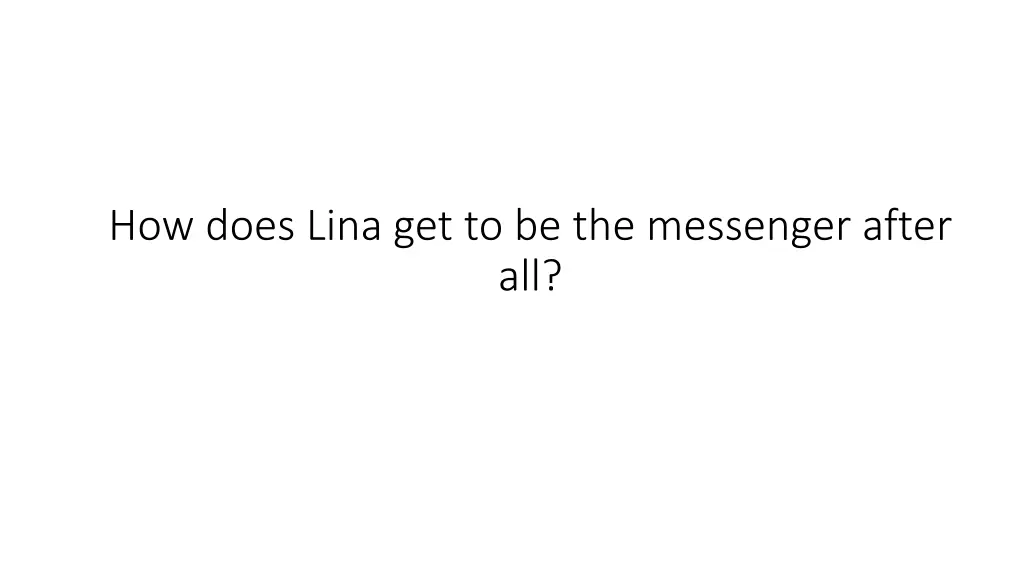 how does lina get to be the messenger after all