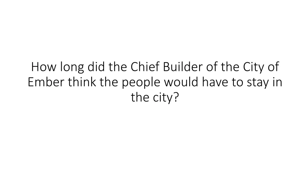 how long did the chief builder of the city