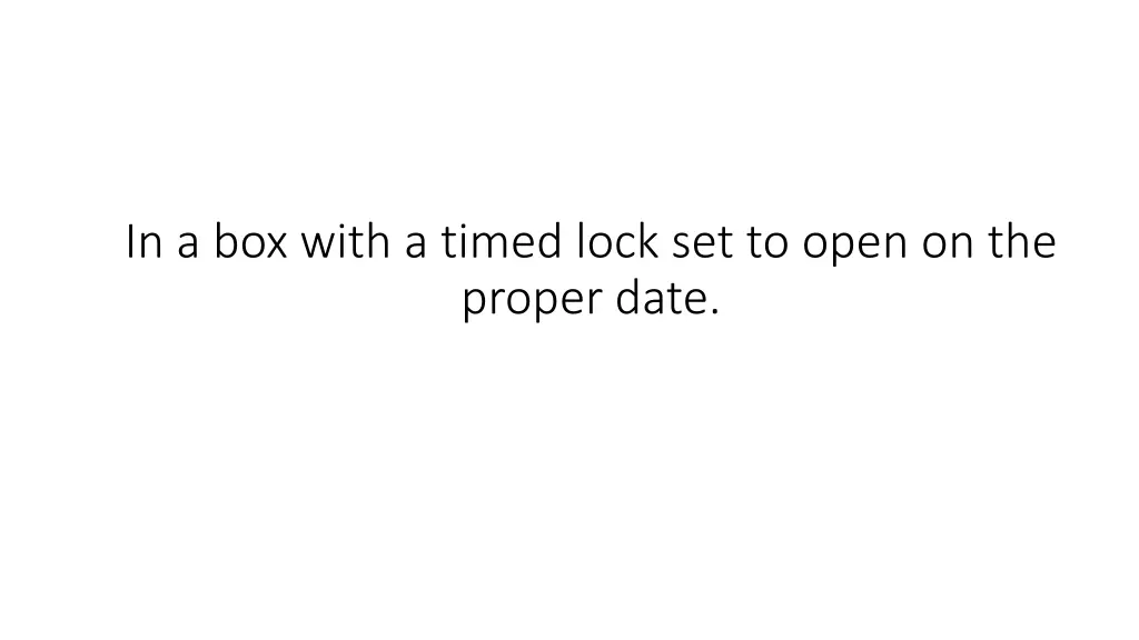 in a box with a timed lock set to open
