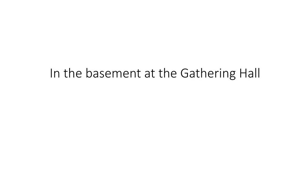 in the basement at the gathering hall