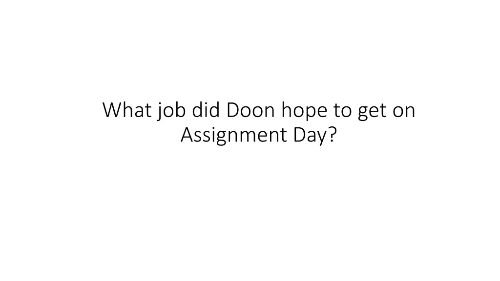 what job did doon hope to get on assignment day