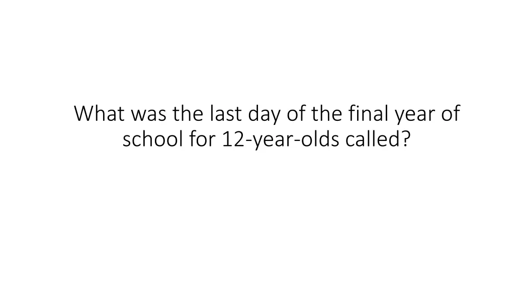 what was the last day of the final year of school